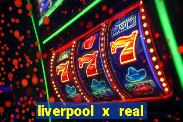 liverpool x real madrid ao vivo futemax